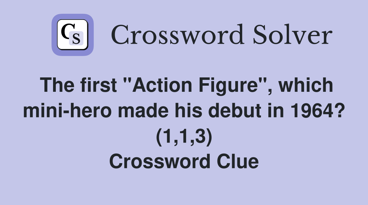 The first "Action Figure", which minihero made his debut in 1964? (1,1